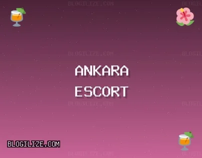 Ankara Escort: Kahramankazan Escort, Etimesgut Escort, Gölbaşı Escort
