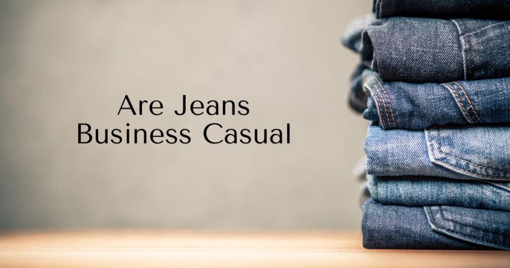 Are Jeans Business Casual